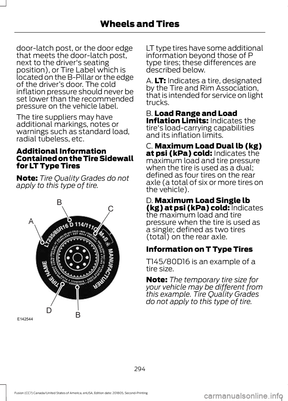 FORD FUSION 2019 Owners Manual door-latch post, or the door edge
that meets the door-latch post,
next to the driver's seating
position), or Tire Label which is
located on the B-Pillar or the edge
of the driver
’s door. The co