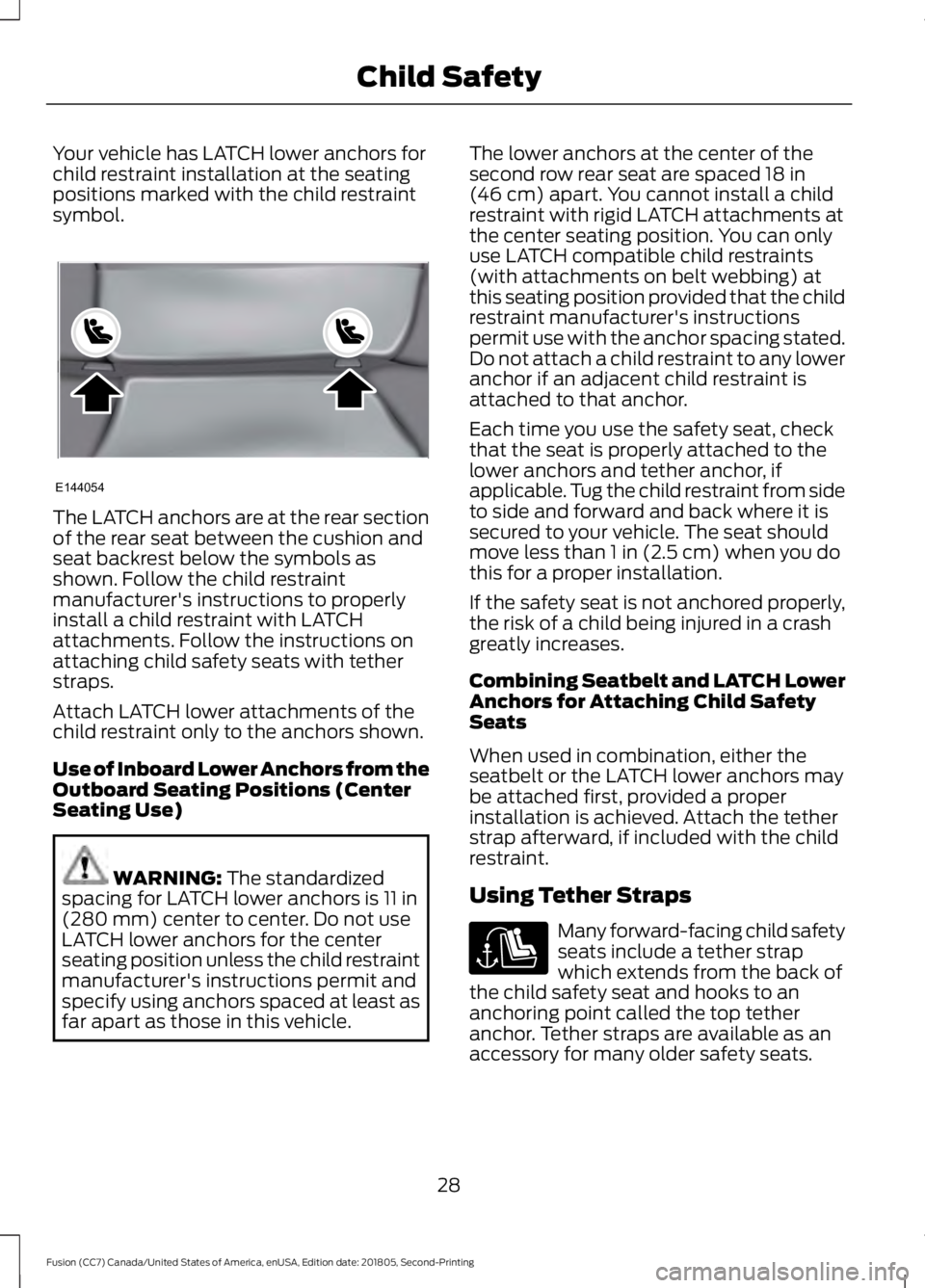 FORD FUSION 2019 Owners Guide Your vehicle has LATCH lower anchors for
child restraint installation at the seating
positions marked with the child restraint
symbol.
The LATCH anchors are at the rear section
of the rear seat betwee FORD FUSION 2019 Owners Guide Your vehicle has LATCH lower anchors for
child restraint installation at the seating
positions marked with the child restraint
symbol.
The LATCH anchors are at the rear section
of the rear seat betwee