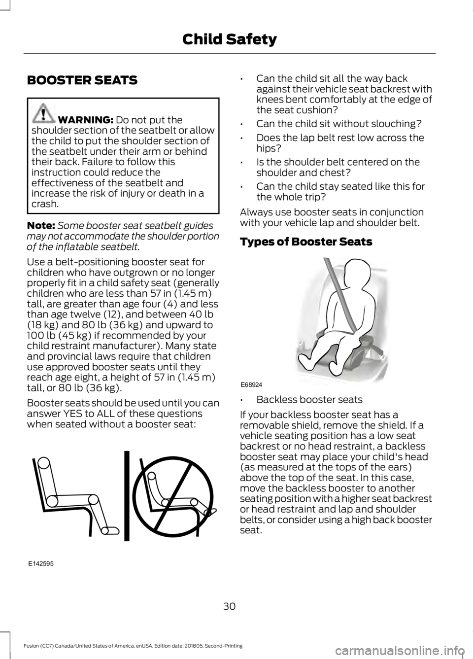 FORD FUSION 2019 Owners Guide BOOSTER SEATS
WARNING: Do not put the
shoulder section of the seatbelt or allow
the child to put the shoulder section of
the seatbelt under their arm or behind
their back. Failure to follow this
instr FORD FUSION 2019 Owners Guide BOOSTER SEATS
WARNING: Do not put the
shoulder section of the seatbelt or allow
the child to put the shoulder section of
the seatbelt under their arm or behind
their back. Failure to follow this
instr