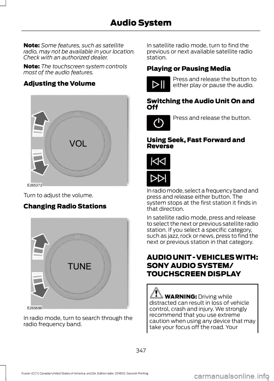 FORD FUSION 2019  Owners Manual Note:
Some features, such as satellite
radio, may not be available in your location.
Check with an authorized dealer.
Note: The touchscreen system controls
most of the audio features.
Adjusting the Vo