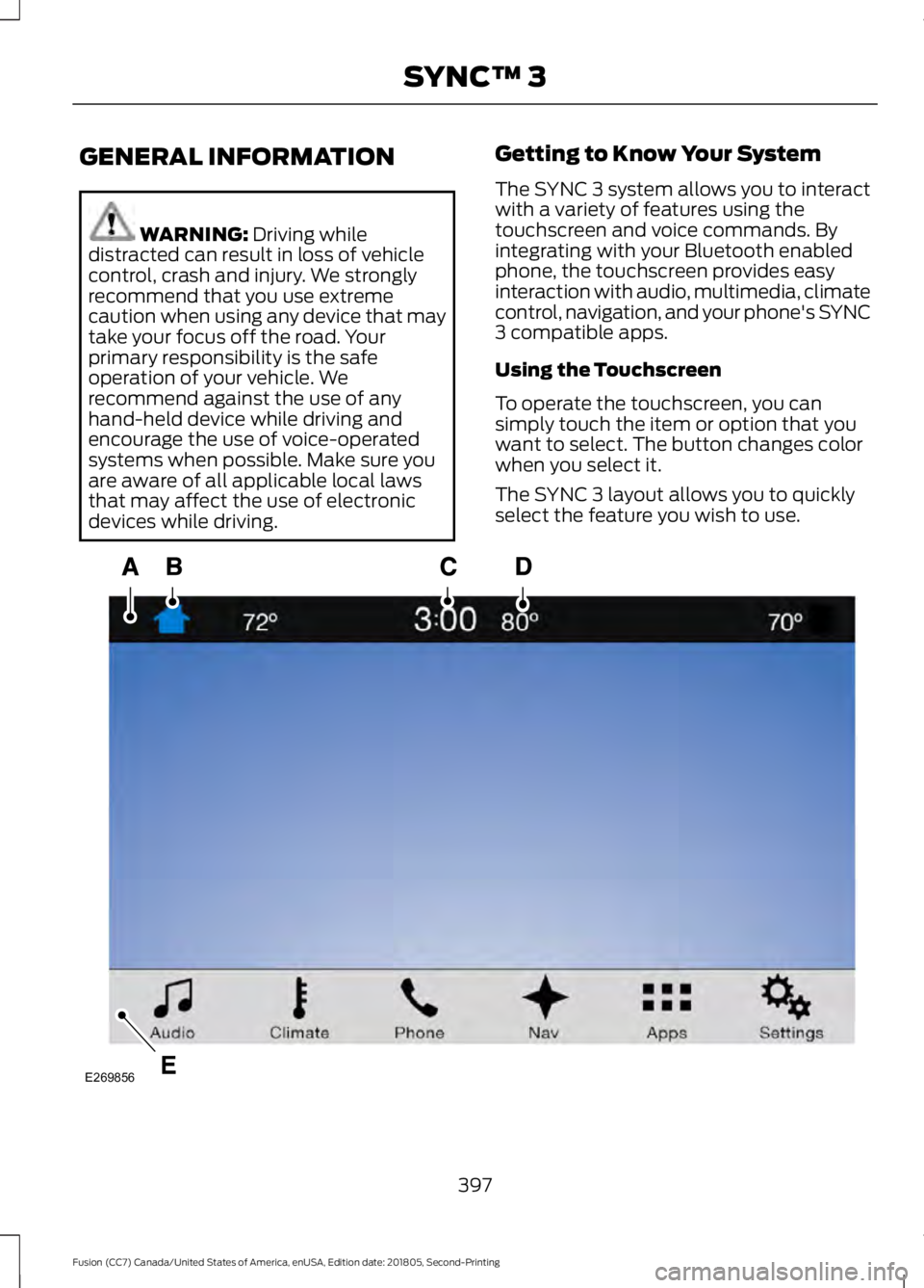 FORD FUSION 2019 Owners Manual GENERAL INFORMATION
WARNING: Driving while
distracted can result in loss of vehicle
control, crash and injury. We strongly
recommend that you use extreme
caution when using any device that may
take yo FORD FUSION 2019 Owners Manual GENERAL INFORMATION
WARNING: Driving while
distracted can result in loss of vehicle
control, crash and injury. We strongly
recommend that you use extreme
caution when using any device that may
take yo