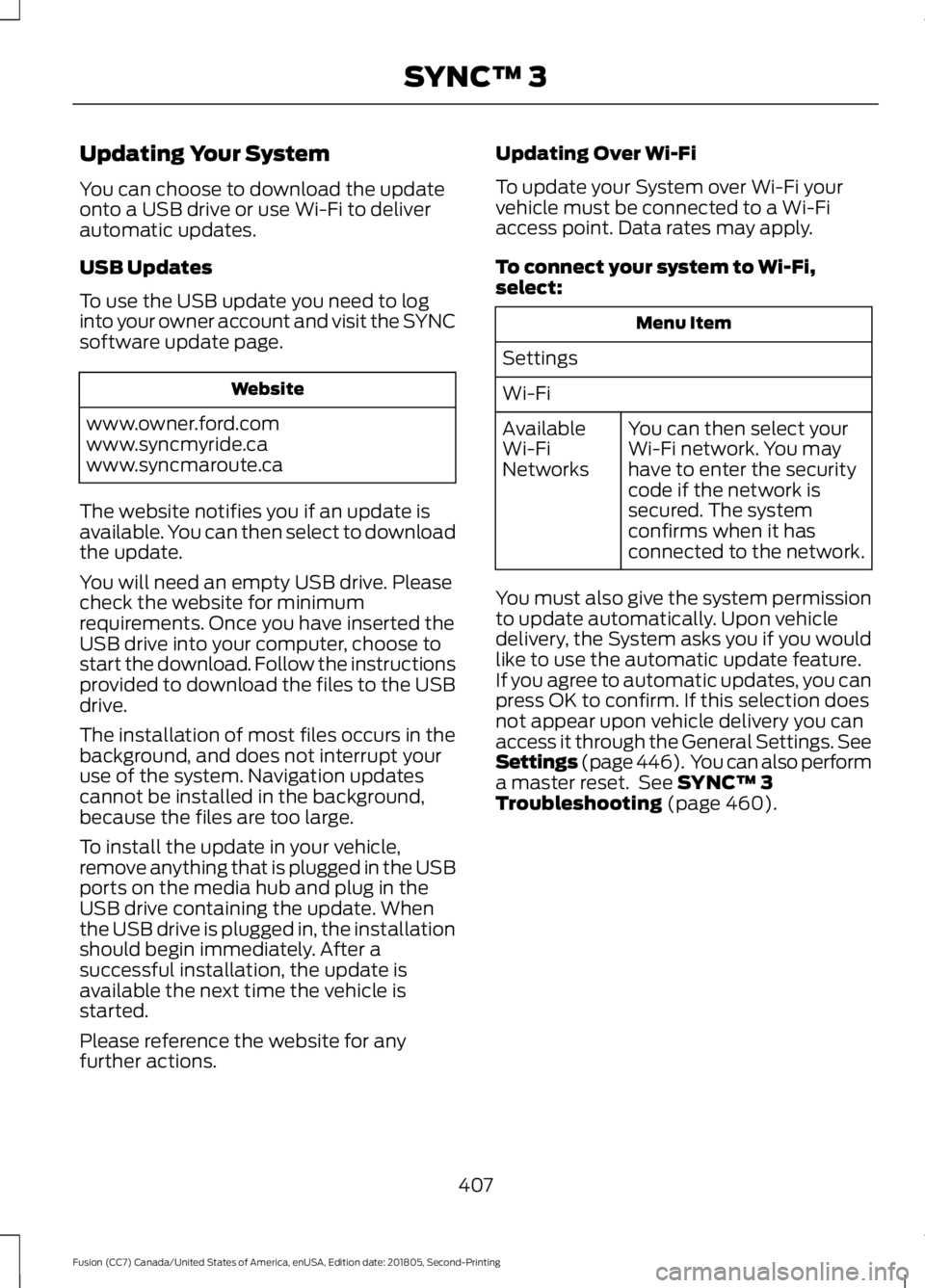 FORD FUSION 2019 Owners Manual Updating Your System
You can choose to download the update
onto a USB drive or use Wi-Fi to deliver
automatic updates.
USB Updates
To use the USB update you need to log
into your owner account and vis FORD FUSION 2019 Owners Manual Updating Your System
You can choose to download the update
onto a USB drive or use Wi-Fi to deliver
automatic updates.
USB Updates
To use the USB update you need to log
into your owner account and vis