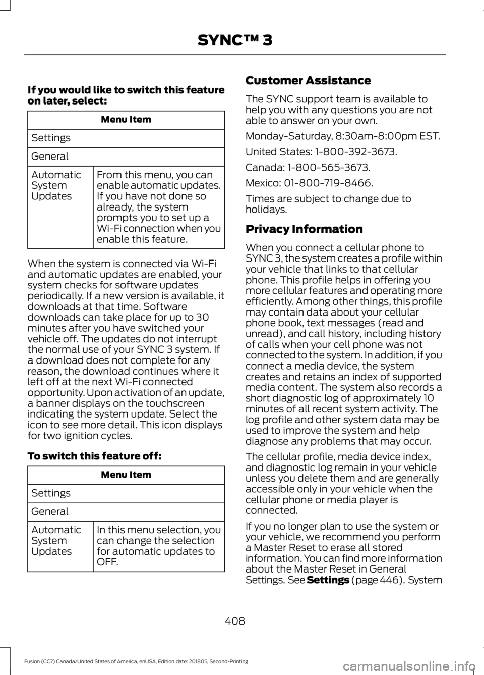 FORD FUSION 2019 Owners Manual If you would like to switch this feature
on later, select:
Menu Item
Settings
General From this menu, you can
enable automatic updates.
If you have not done so
already, the system
prompts you to set u FORD FUSION 2019 Owners Manual If you would like to switch this feature
on later, select:
Menu Item
Settings
General From this menu, you can
enable automatic updates.
If you have not done so
already, the system
prompts you to set u