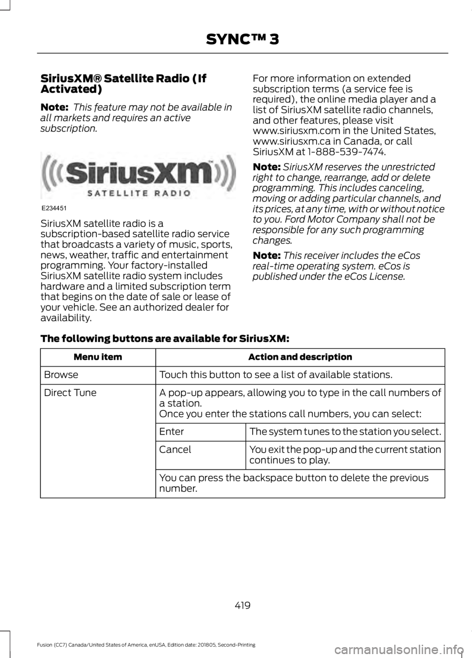 FORD FUSION 2019 Owners Manual SiriusXM® Satellite Radio (If
Activated)
Note:
This feature may not be available in
all markets and requires an active
subscription. SiriusXM satellite radio is a
subscription-based satellite radio FORD FUSION 2019 Owners Manual SiriusXM® Satellite Radio (If
Activated)
Note:
This feature may not be available in
all markets and requires an active
subscription. SiriusXM satellite radio is a
subscription-based satellite radio