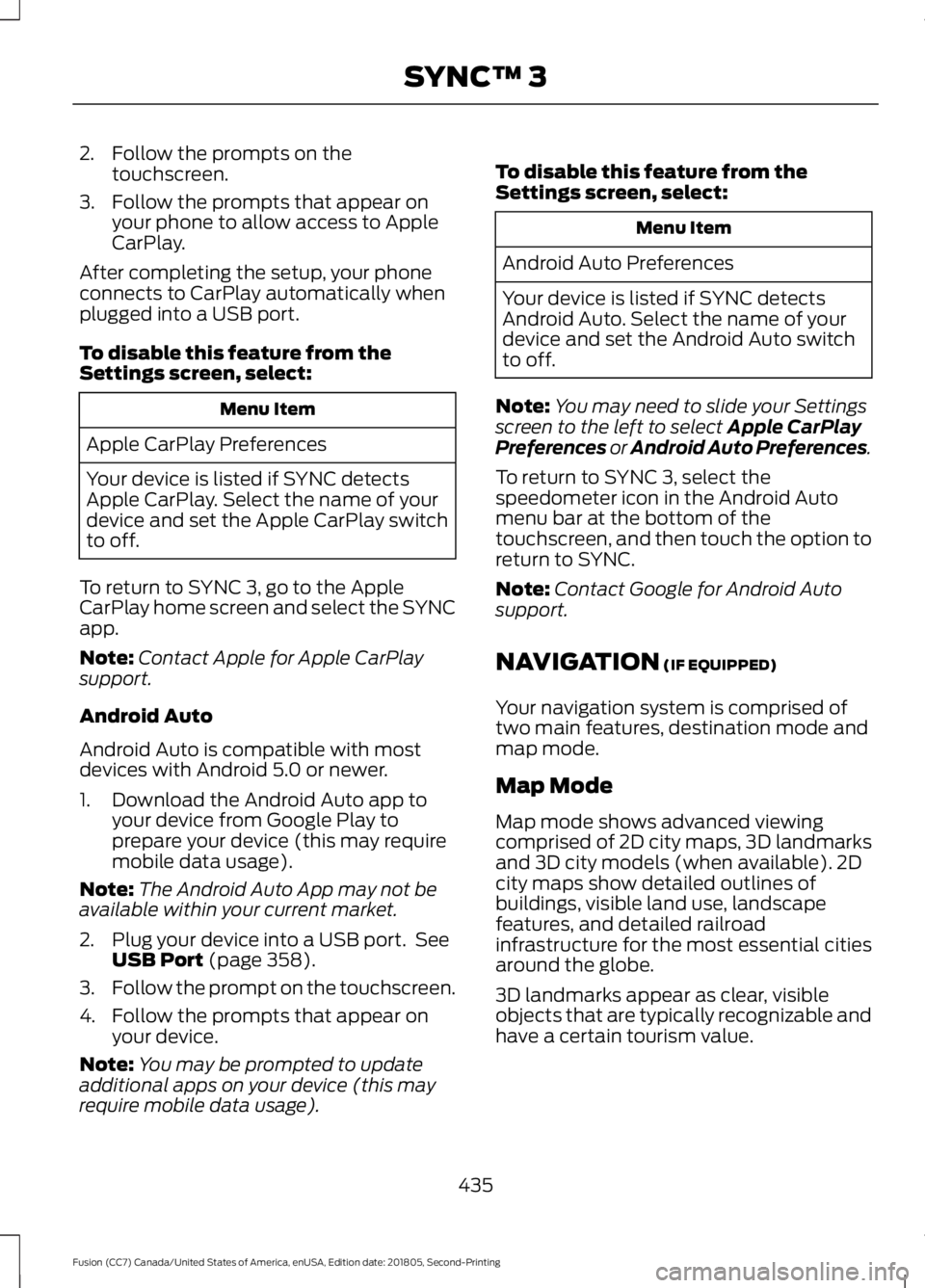 FORD FUSION 2019 Owners Manual 2. Follow the prompts on the
touchscreen.
3. Follow the prompts that appear on your phone to allow access to Apple
CarPlay.
After completing the setup, your phone
connects to CarPlay automatically whe FORD FUSION 2019 Owners Manual 2. Follow the prompts on the
touchscreen.
3. Follow the prompts that appear on your phone to allow access to Apple
CarPlay.
After completing the setup, your phone
connects to CarPlay automatically whe