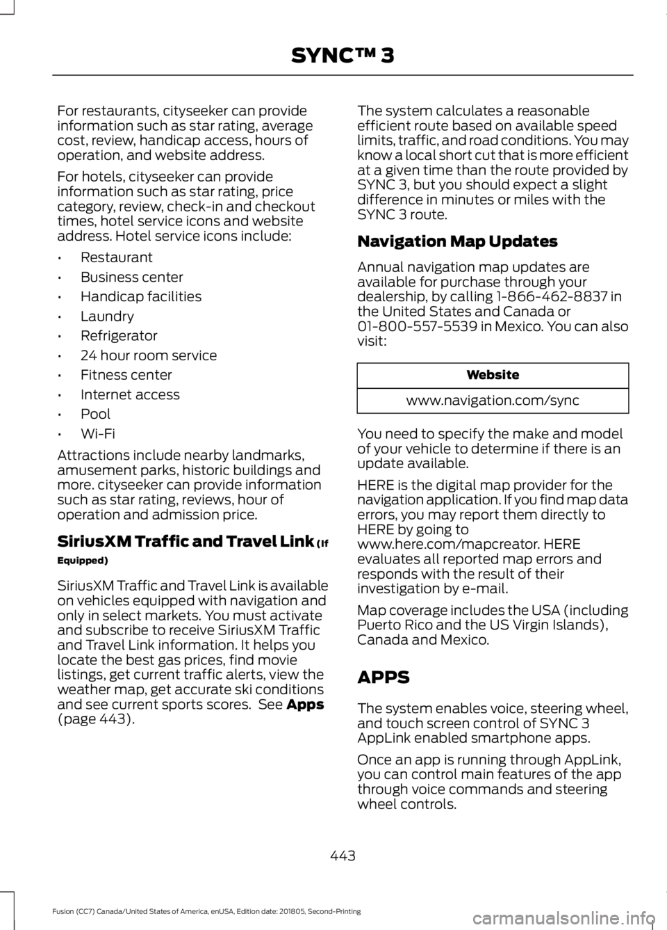 FORD FUSION 2019 Owners Manual For restaurants, cityseeker can provide
information such as star rating, average
cost, review, handicap access, hours of
operation, and website address.
For hotels, cityseeker can provide
information FORD FUSION 2019 Owners Manual For restaurants, cityseeker can provide
information such as star rating, average
cost, review, handicap access, hours of
operation, and website address.
For hotels, cityseeker can provide
information