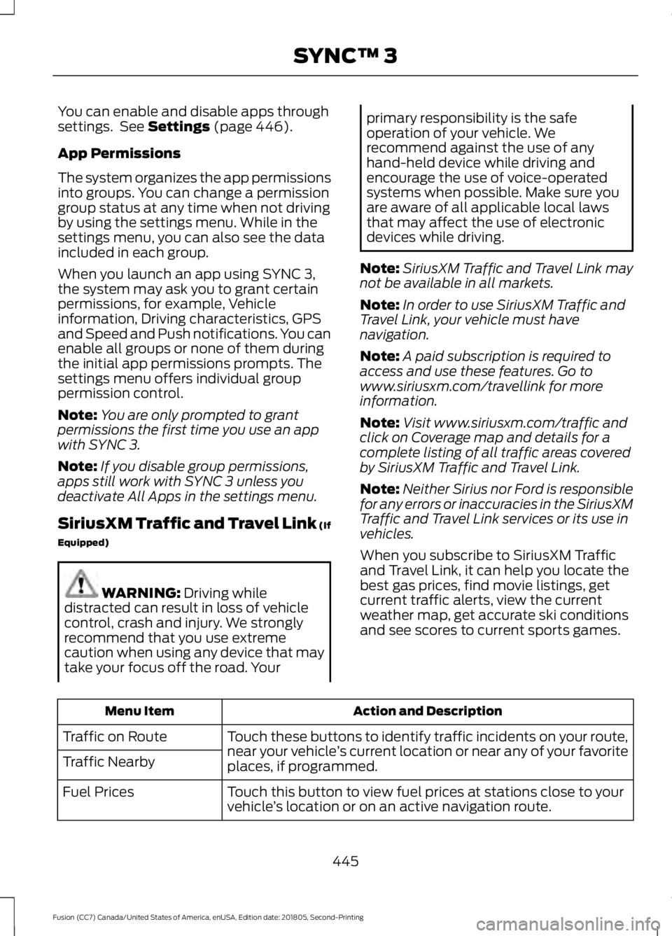 FORD FUSION 2019 Owners Manual You can enable and disable apps through
settings. See Settings (page 446).
App Permissions
The system organizes the app permissions
into groups. You can change a permission
group status at any time w FORD FUSION 2019 Owners Manual You can enable and disable apps through
settings. See Settings (page 446).
App Permissions
The system organizes the app permissions
into groups. You can change a permission
group status at any time w