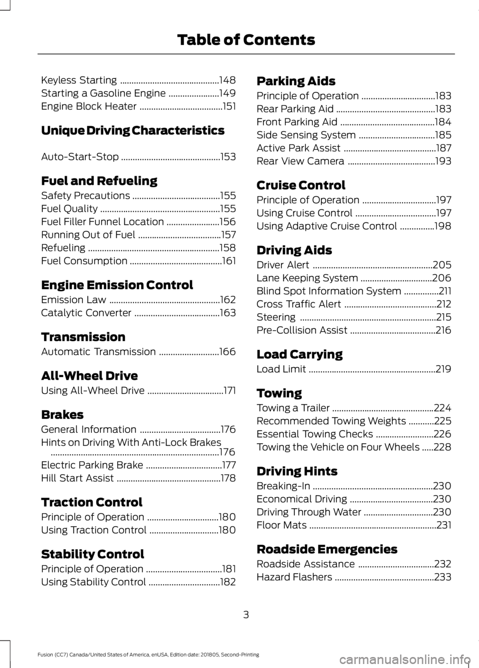 FORD FUSION 2019  Owners Manual Keyless Starting
...........................................148
Starting a Gasoline Engine ......................
149
Engine Block Heater ....................................
151
Unique Driving Charac