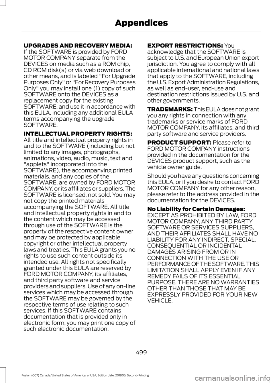FORD FUSION 2019 Owners Manual UPGRADES AND RECOVERY MEDIA:
If the SOFTWARE is provided by FORD
MOTOR COMPANY separate from the
DEVICES on media such as a ROM chip,
CD ROM disk(s) or via web download or
other means, and is labeled FORD FUSION 2019 Owners Manual UPGRADES AND RECOVERY MEDIA:
If the SOFTWARE is provided by FORD
MOTOR COMPANY separate from the
DEVICES on media such as a ROM chip,
CD ROM disk(s) or via web download or
other means, and is labeled
