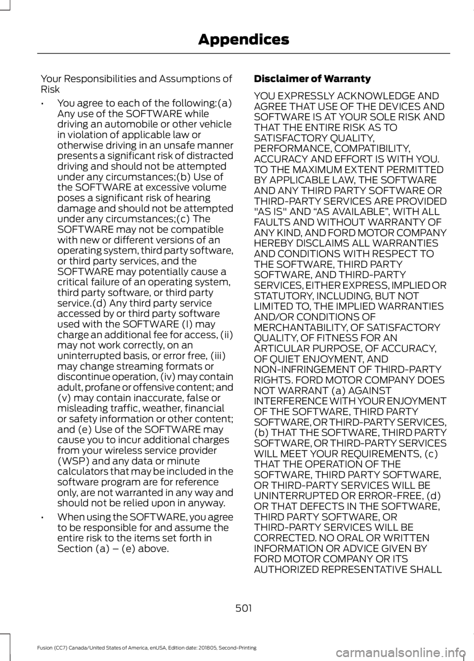 FORD FUSION 2019 Owners Manual Your Responsibilities and Assumptions of
Risk
•
You agree to each of the following:(a)
Any use of the SOFTWARE while
driving an automobile or other vehicle
in violation of applicable law or
otherwis FORD FUSION 2019 Owners Manual Your Responsibilities and Assumptions of
Risk
•
You agree to each of the following:(a)
Any use of the SOFTWARE while
driving an automobile or other vehicle
in violation of applicable law or
otherwis