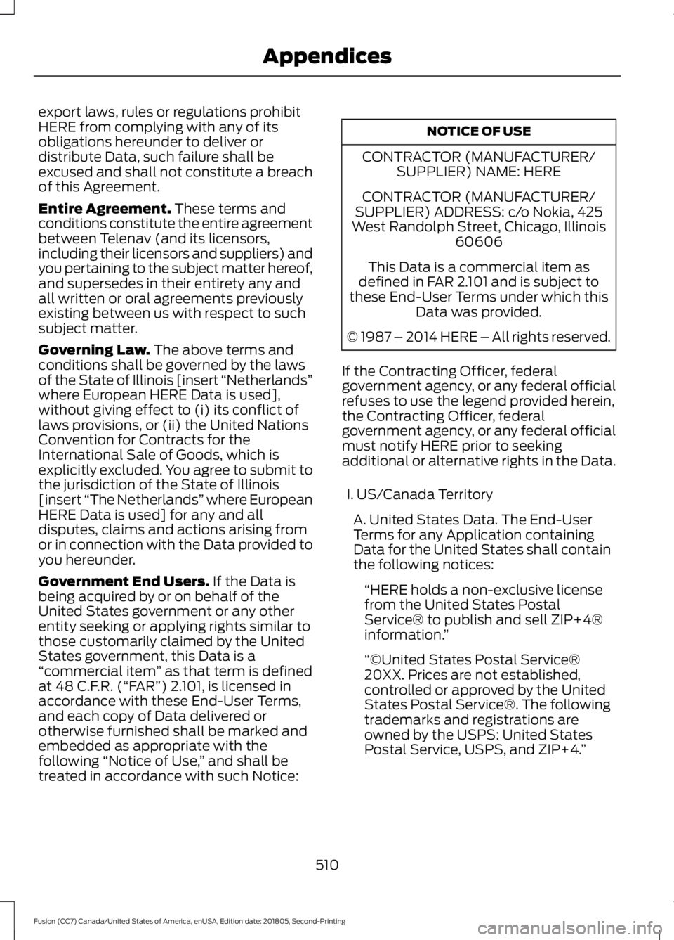 FORD FUSION 2019 Owners Manual export laws, rules or regulations prohibit
HERE from complying with any of its
obligations hereunder to deliver or
distribute Data, such failure shall be
excused and shall not constitute a breach
of t FORD FUSION 2019 Owners Manual export laws, rules or regulations prohibit
HERE from complying with any of its
obligations hereunder to deliver or
distribute Data, such failure shall be
excused and shall not constitute a breach
of t