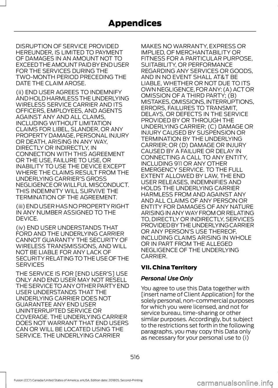 FORD FUSION 2019 Owners Manual DISRUPTION OF SERVICE PROVIDED
HEREUNDER, IS LIMITED TO PAYMENT
OF DAMAGES IN AN AMOUNT NOT TO
EXCEED THE AMOUNT PAID BY END USER
FOR THE SERVICES DURING THE
TWO-MONTH PERIOD PRECEDING THE
DATE THE CL FORD FUSION 2019 Owners Manual DISRUPTION OF SERVICE PROVIDED
HEREUNDER, IS LIMITED TO PAYMENT
OF DAMAGES IN AN AMOUNT NOT TO
EXCEED THE AMOUNT PAID BY END USER
FOR THE SERVICES DURING THE
TWO-MONTH PERIOD PRECEDING THE
DATE THE CL