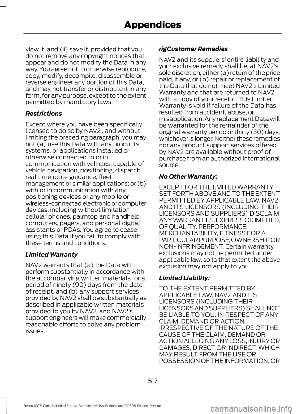 FORD FUSION 2019 Owners Manual view it, and (ii) save it, provided that you
do not remove any copyright notices that
appear and do not modify the Data in any
way. You agree not to otherwise reproduce,
copy, modify, decompile, disas FORD FUSION 2019 Owners Manual view it, and (ii) save it, provided that you
do not remove any copyright notices that
appear and do not modify the Data in any
way. You agree not to otherwise reproduce,
copy, modify, decompile, disas