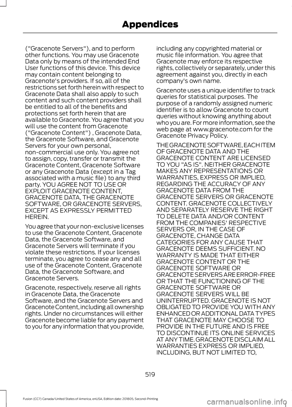 FORD FUSION 2019 Owners Manual ("Gracenote Servers"), and to perform
other functions. You may use Gracenote
Data only by means of the intended End
User functions of this device. This device
may contain content belonging to
FORD FUSION 2019 Owners Manual ("Gracenote Servers"), and to perform
other functions. You may use Gracenote
Data only by means of the intended End
User functions of this device. This device
may contain content belonging to