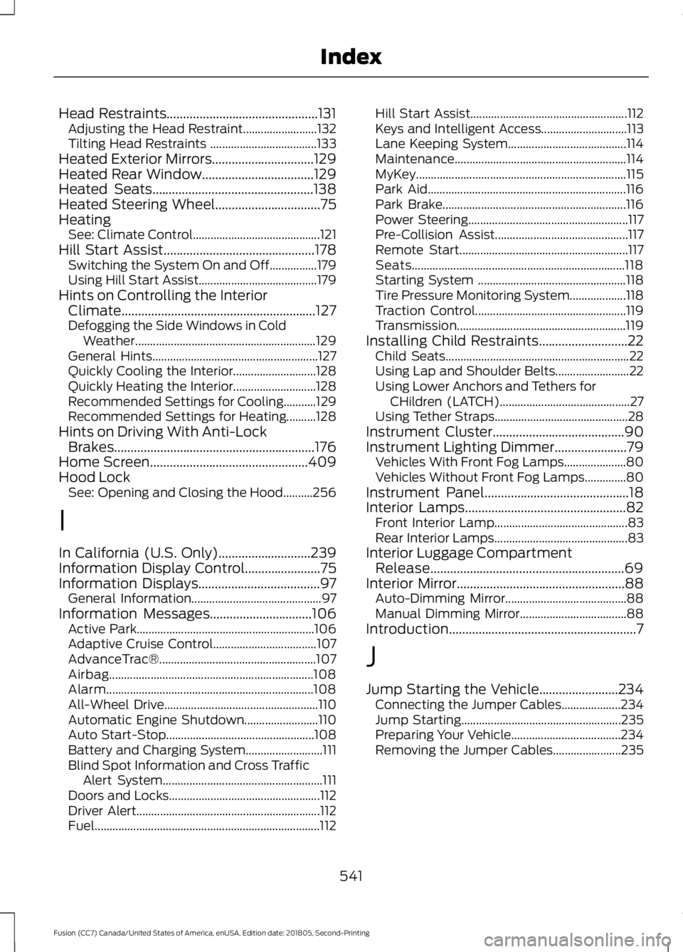 FORD FUSION 2019 Service Manual Head Restraints..............................................131
Adjusting the Head Restraint......................... 132
Tilting Head Restraints .................................... 133
Heated Exter