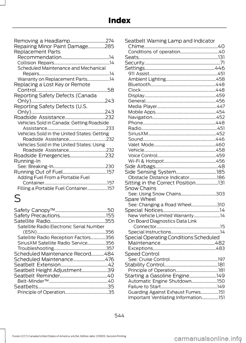 FORD FUSION 2019  Owners Manual Removing a Headlamp..............................274
Repairing Minor Paint Damage..............285
Replacement Parts
Recommendation........................................14
Collision Repairs.........