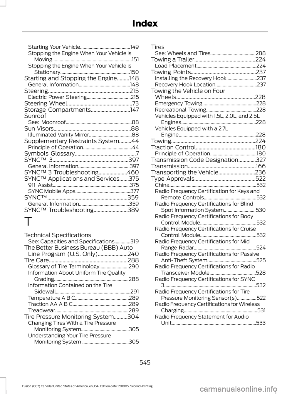 FORD FUSION 2019 Service Manual Starting Your Vehicle.........................................
149
Stopping the Engine When Your Vehicle is Moving................................................................. 151
Stopping the Eng