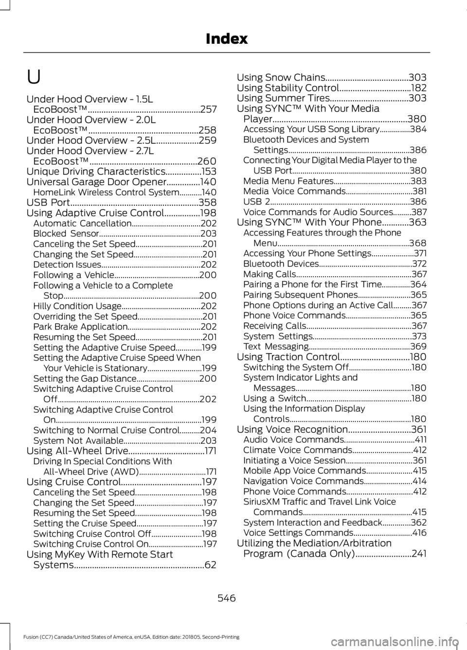 FORD FUSION 2019  Owners Manual U
Under Hood Overview - 1.5L
EcoBoost™..................................................257
Under Hood Overview - 2.0L EcoBoost™.................................................258
Under Hood Over