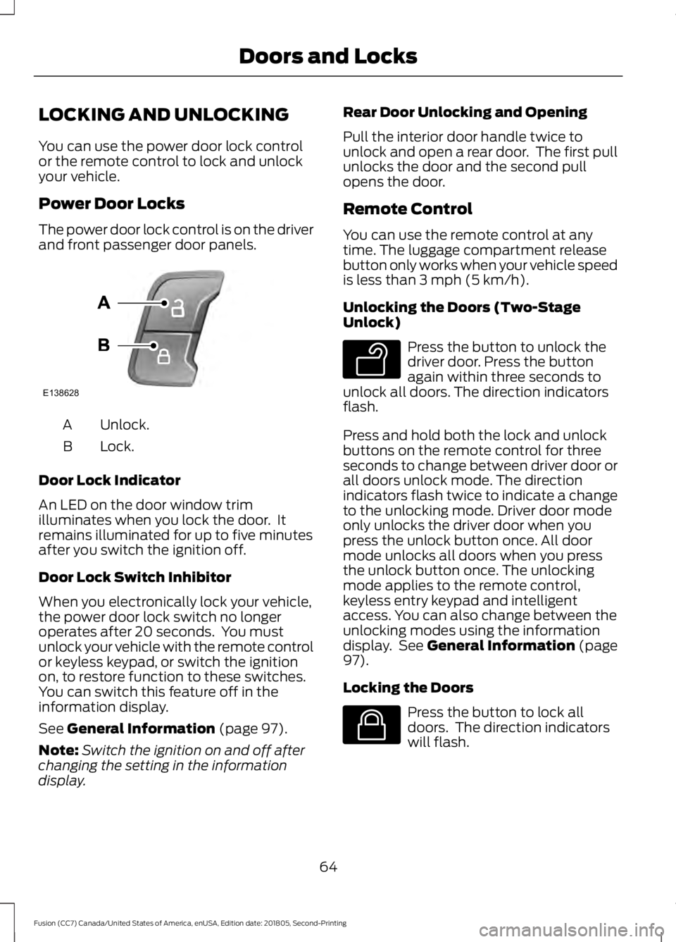 FORD FUSION 2019 Repair Manual LOCKING AND UNLOCKING
You can use the power door lock control
or the remote control to lock and unlock
your vehicle.
Power Door Locks
The power door lock control is on the driver
and front passenger d