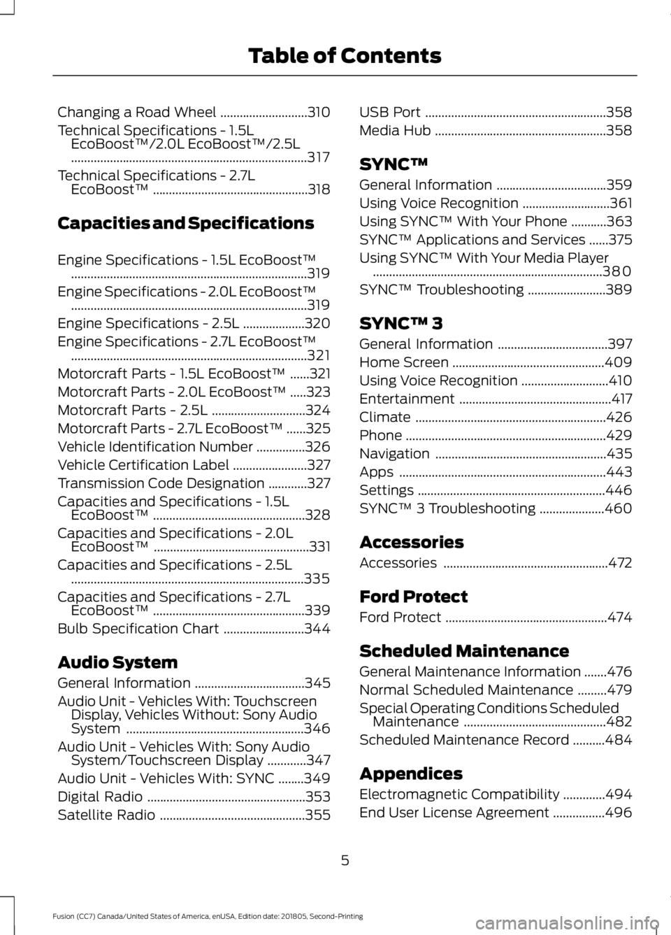 FORD FUSION 2019 Owners Manual Changing a Road Wheel
...........................310
Technical Specifications - 1.5L EcoBoost™/2.0L EcoBoost™/2.5L
........................................................................\
.
317
T FORD FUSION 2019 Owners Manual Changing a Road Wheel
...........................310
Technical Specifications - 1.5L EcoBoost™/2.0L EcoBoost™/2.5L
........................................................................\
.
317
T
