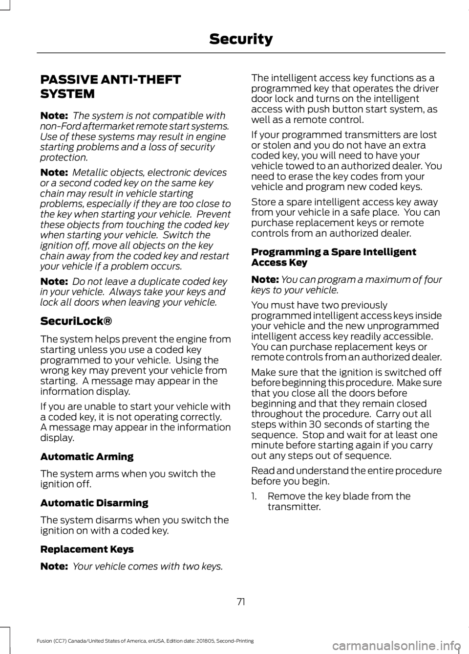 FORD FUSION 2019 Owners Manual PASSIVE ANTI-THEFT
SYSTEM
Note:
The system is not compatible with
non-Ford aftermarket remote start systems.
Use of these systems may result in engine
starting problems and a loss of security
protect FORD FUSION 2019 Owners Manual PASSIVE ANTI-THEFT
SYSTEM
Note:
The system is not compatible with
non-Ford aftermarket remote start systems.
Use of these systems may result in engine
starting problems and a loss of security
protect