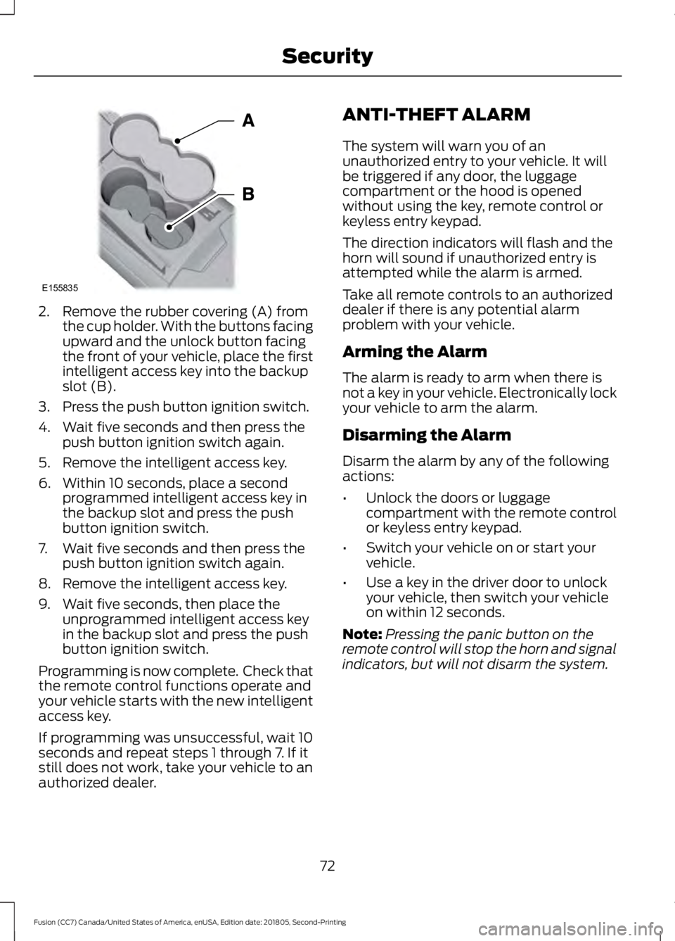 FORD FUSION 2019 Owners Manual 2. Remove the rubber covering (A) from
the cup holder. With the buttons facing
upward and the unlock button facing
the front of your vehicle, place the first
intelligent access key into the backup
slo FORD FUSION 2019 Owners Manual 2. Remove the rubber covering (A) from
the cup holder. With the buttons facing
upward and the unlock button facing
the front of your vehicle, place the first
intelligent access key into the backup
slo
