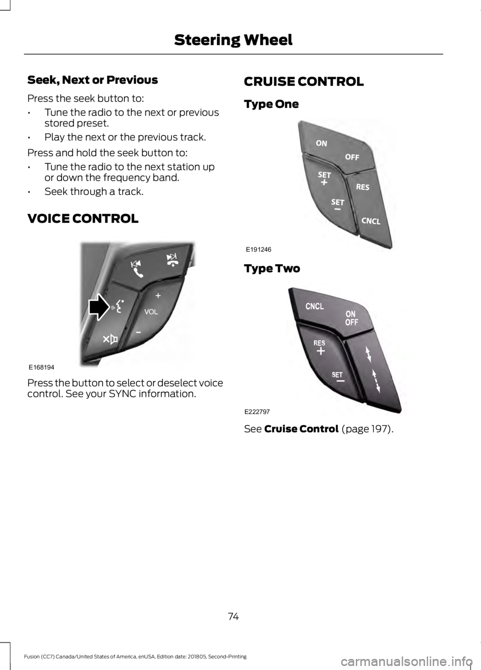 FORD FUSION 2019 Manual PDF Seek, Next or Previous
Press the seek button to:
•
Tune the radio to the next or previous
stored preset.
• Play the next or the previous track.
Press and hold the seek button to:
• Tune the radi FORD FUSION 2019 Manual PDF Seek, Next or Previous
Press the seek button to:
•
Tune the radio to the next or previous
stored preset.
• Play the next or the previous track.
Press and hold the seek button to:
• Tune the radi