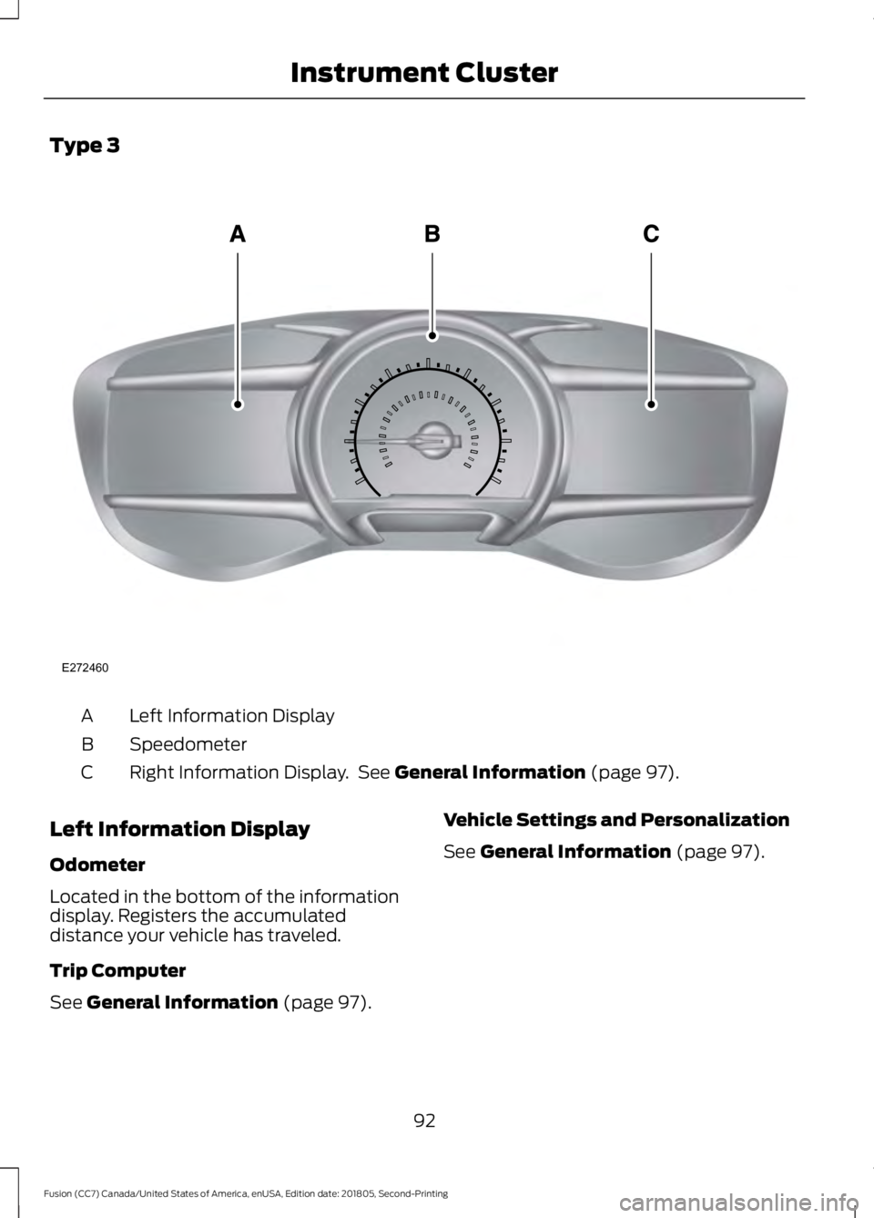 FORD FUSION 2019  Owners Manual Type 3
Left Information Display
A
Speedometer
B
Right Information Display.  See General Information (page 97).
C
Left Information Display
Odometer
Located in the bottom of the information
display. Reg