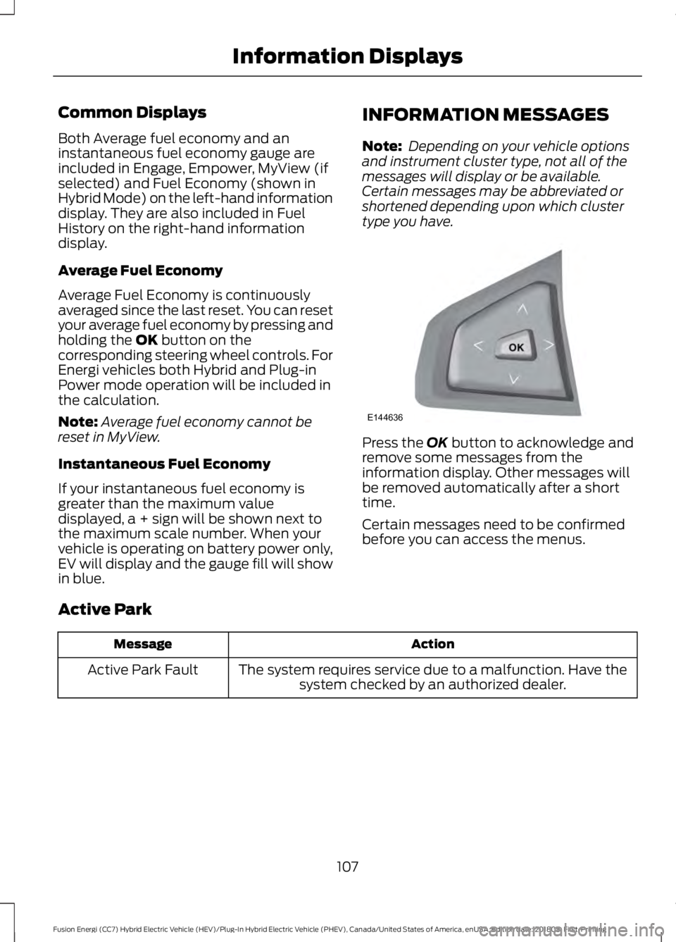 FORD FUSION HYBRID 2019  Owners Manual Common Displays
Both Average fuel economy and an
instantaneous fuel economy gauge are
included in Engage, Empower, MyView (if
selected) and Fuel Economy (shown in
Hybrid Mode) on the left-hand informa