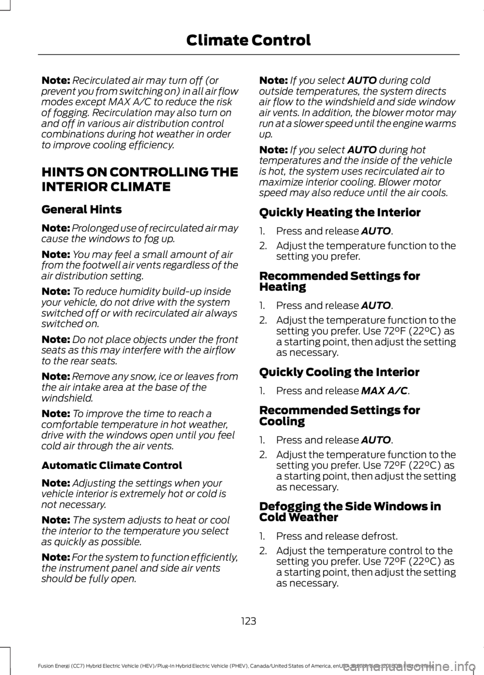 FORD FUSION HYBRID 2019 Owners Manual Note:
Recirculated air may turn off (or
prevent you from switching on) in all air flow
modes except MAX A/C to reduce the risk
of fogging. Recirculation may also turn on
and off in various air distrib FORD FUSION HYBRID 2019 Owners Manual Note:
Recirculated air may turn off (or
prevent you from switching on) in all air flow
modes except MAX A/C to reduce the risk
of fogging. Recirculation may also turn on
and off in various air distrib