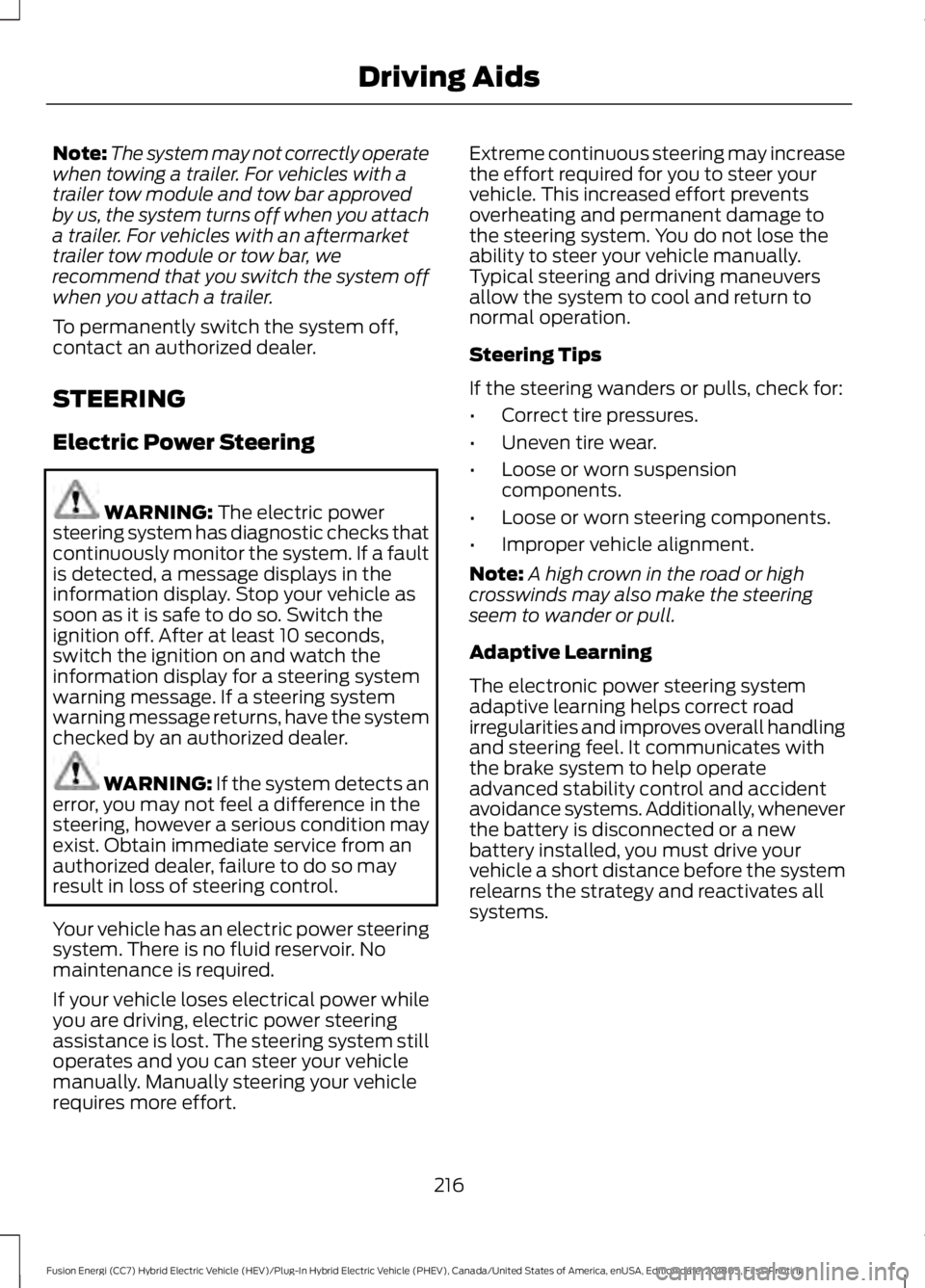 FORD FUSION HYBRID 2019 Owners Manual Note:
The system may not correctly operate
when towing a trailer. For vehicles with a
trailer tow module and tow bar approved
by us, the system turns off when you attach
a trailer. For vehicles with a FORD FUSION HYBRID 2019 Owners Manual Note:
The system may not correctly operate
when towing a trailer. For vehicles with a
trailer tow module and tow bar approved
by us, the system turns off when you attach
a trailer. For vehicles with a