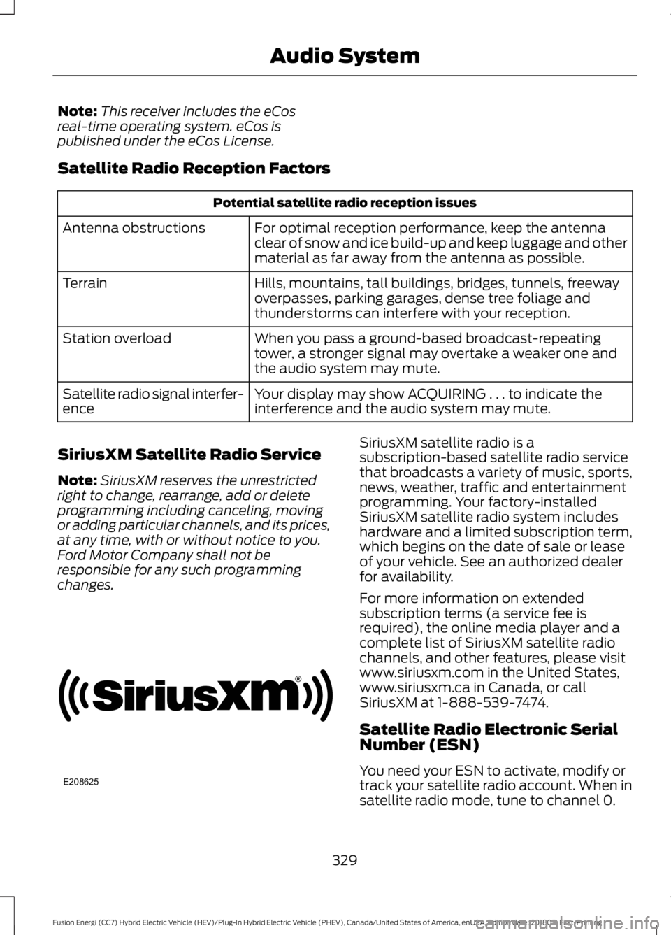 FORD FUSION HYBRID 2019  Owners Manual Note:
This receiver includes the eCos
real-time operating system. eCos is
published under the eCos License.
Satellite Radio Reception Factors Potential satellite radio reception issues
For optimal rec