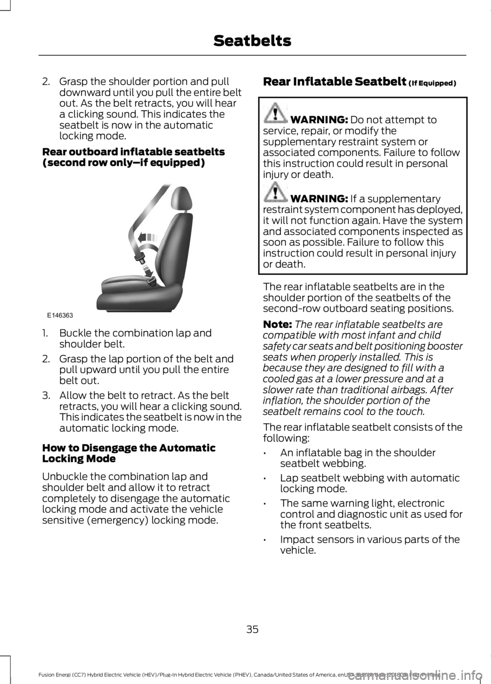 FORD FUSION HYBRID 2019 Owners Guide 2. Grasp the shoulder portion and pull
downward until you pull the entire belt
out. As the belt retracts, you will hear
a clicking sound. This indicates the
seatbelt is now in the automatic
locking mo FORD FUSION HYBRID 2019 Owners Guide 2. Grasp the shoulder portion and pull
downward until you pull the entire belt
out. As the belt retracts, you will hear
a clicking sound. This indicates the
seatbelt is now in the automatic
locking mo