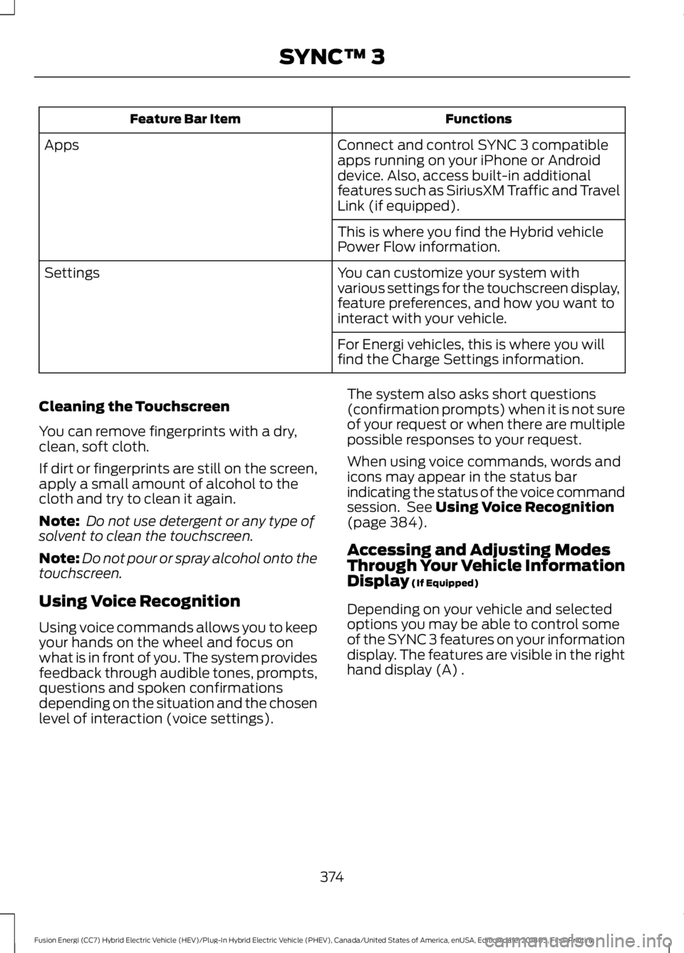 FORD FUSION HYBRID 2019 Owners Manual Functions
Feature Bar Item
Connect and control SYNC 3 compatible
apps running on your iPhone or Android
device. Also, access built-in additional
features such as SiriusXM Traffic and Travel
Link (if e FORD FUSION HYBRID 2019 Owners Manual Functions
Feature Bar Item
Connect and control SYNC 3 compatible
apps running on your iPhone or Android
device. Also, access built-in additional
features such as SiriusXM Traffic and Travel
Link (if e