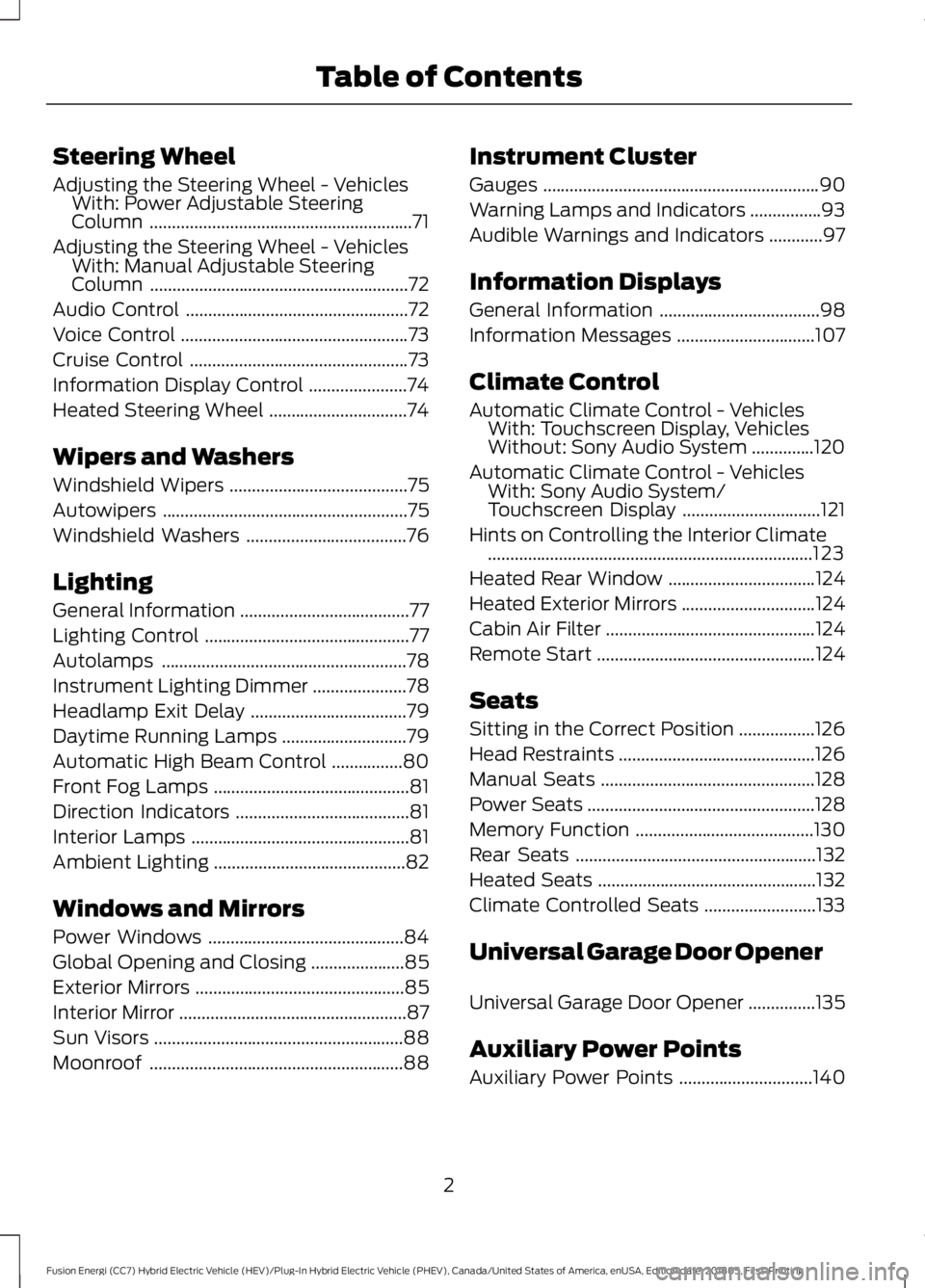 FORD FUSION HYBRID 2019  Owners Manual Steering Wheel
Adjusting the Steering Wheel - Vehicles
With: Power Adjustable Steering
Column ...........................................................71
Adjusting the Steering Wheel - Vehicles With