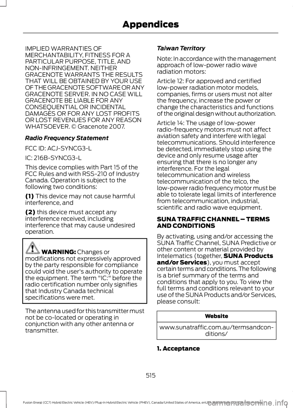 FORD FUSION HYBRID 2019 Owners Manual IMPLIED WARRANTIES OF
MERCHANTABILITY, FITNESS FOR A
PARTICULAR PURPOSE, TITLE, AND
NON-INFRINGEMENT. NEITHER
GRACENOTE WARRANTS THE RESULTS
THAT WILL BE OBTAINED BY YOUR USE
OF THE GRACENOTE SOFTWARE FORD FUSION HYBRID 2019 Owners Manual IMPLIED WARRANTIES OF
MERCHANTABILITY, FITNESS FOR A
PARTICULAR PURPOSE, TITLE, AND
NON-INFRINGEMENT. NEITHER
GRACENOTE WARRANTS THE RESULTS
THAT WILL BE OBTAINED BY YOUR USE
OF THE GRACENOTE SOFTWARE