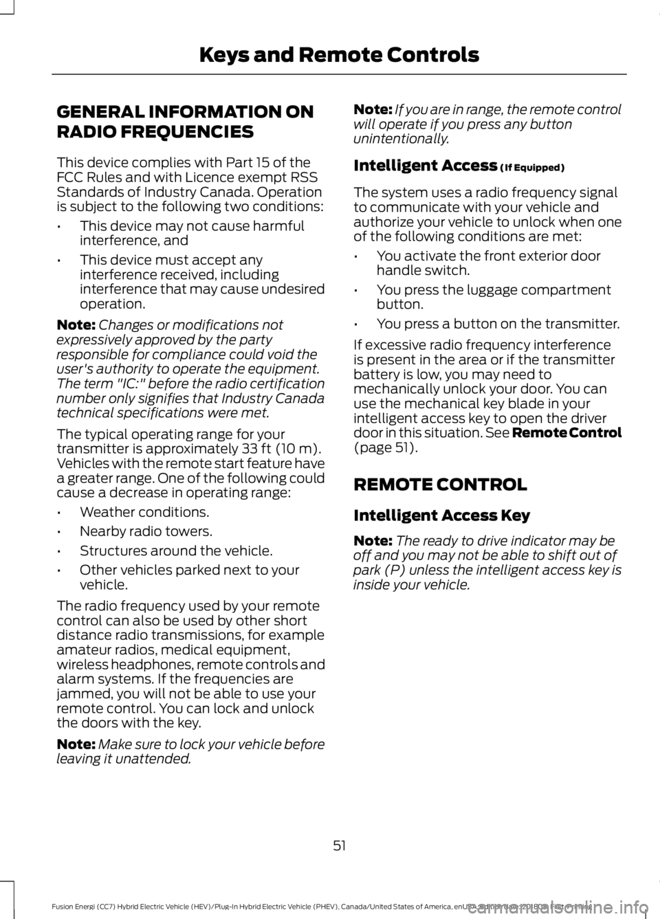 FORD FUSION HYBRID 2019 Owners Manual GENERAL INFORMATION ON
RADIO FREQUENCIES
This device complies with Part 15 of the
FCC Rules and with Licence exempt RSS
Standards of Industry Canada. Operation
is subject to the following two conditio FORD FUSION HYBRID 2019 Owners Manual GENERAL INFORMATION ON
RADIO FREQUENCIES
This device complies with Part 15 of the
FCC Rules and with Licence exempt RSS
Standards of Industry Canada. Operation
is subject to the following two conditio