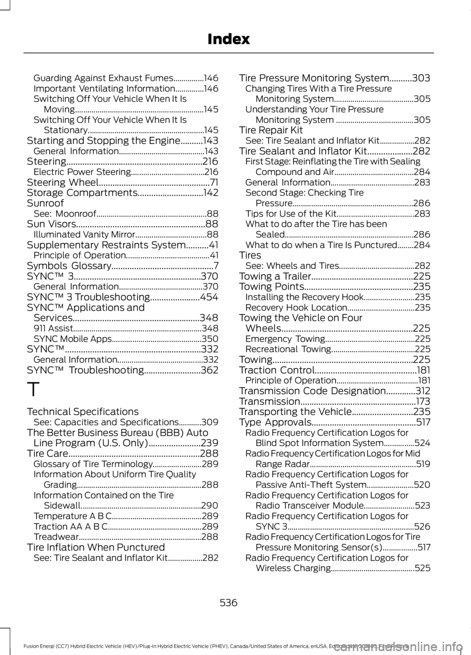 FORD FUSION HYBRID 2019 Owners Manual Guarding Against Exhaust Fumes...............146
Important Ventilating Information..............146
Switching Off Your Vehicle When It Is
Moving........................................................ FORD FUSION HYBRID 2019 Owners Manual Guarding Against Exhaust Fumes...............146
Important Ventilating Information..............146
Switching Off Your Vehicle When It Is
Moving........................................................