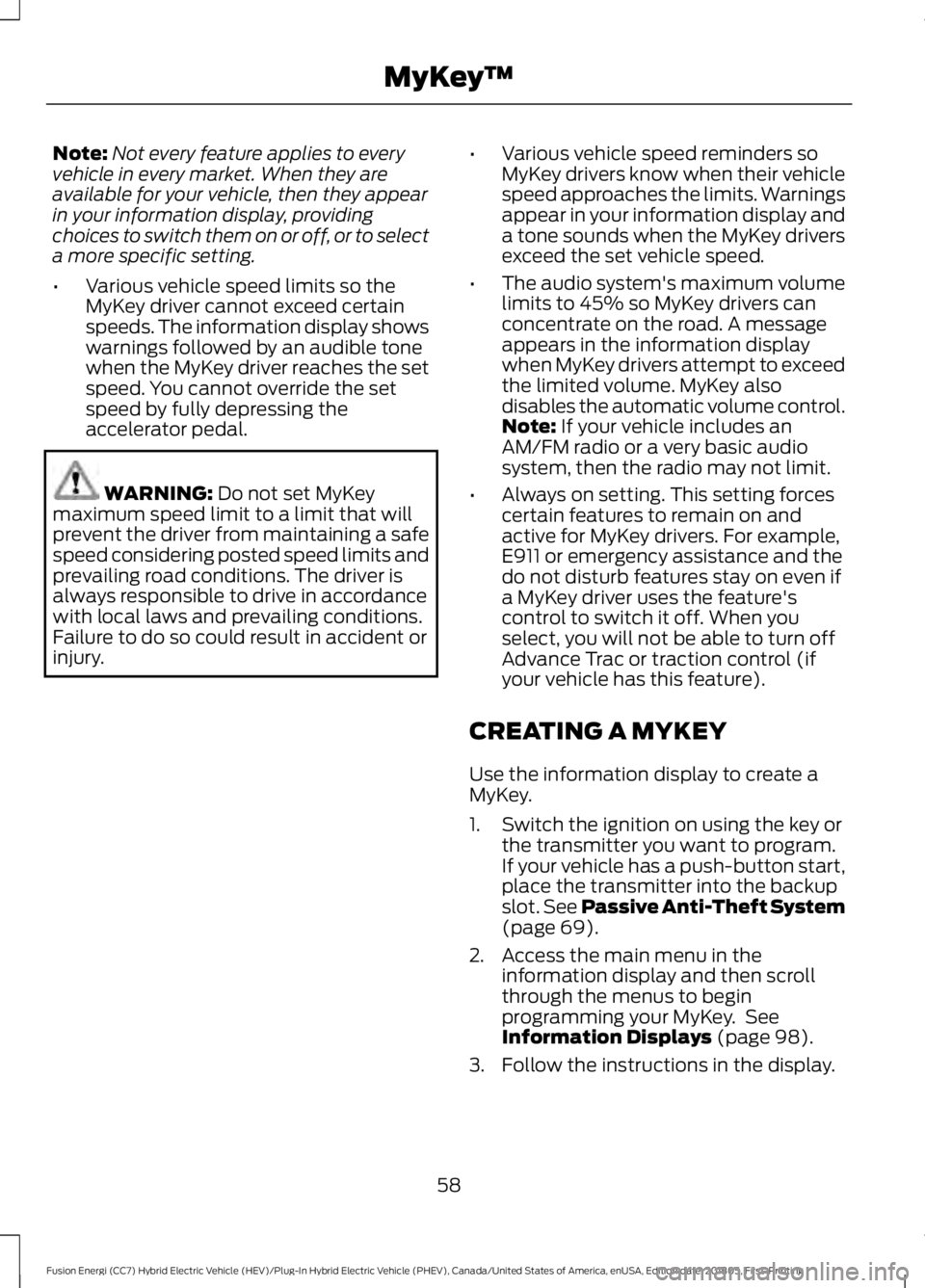 FORD FUSION HYBRID 2019 Repair Manual Note:
Not every feature applies to every
vehicle in every market. When they are
available for your vehicle, then they appear
in your information display, providing
choices to switch them on or off, or FORD FUSION HYBRID 2019 Repair Manual Note:
Not every feature applies to every
vehicle in every market. When they are
available for your vehicle, then they appear
in your information display, providing
choices to switch them on or off, or