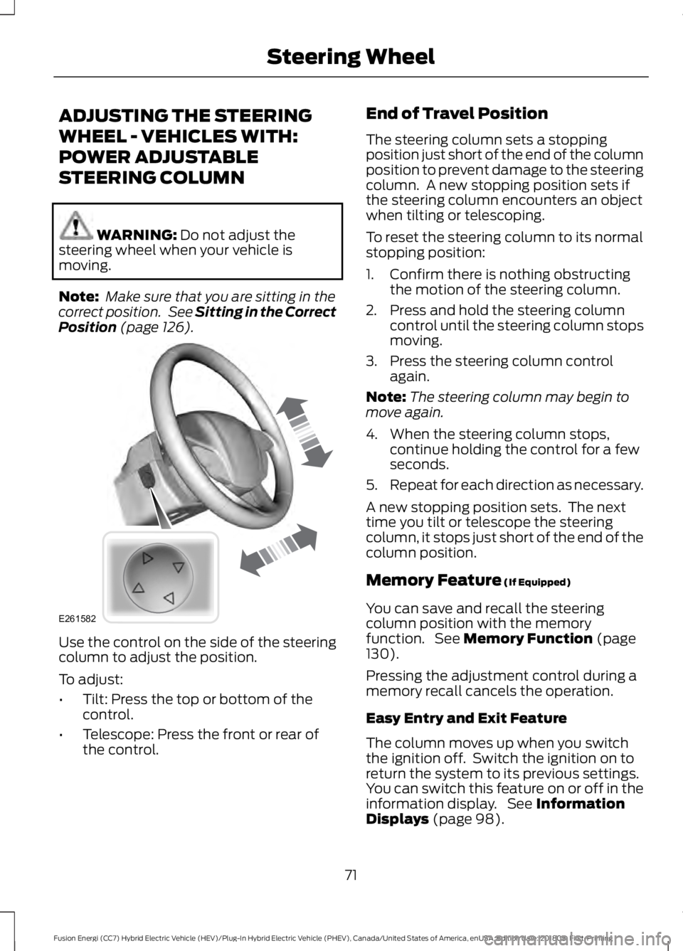 FORD FUSION HYBRID 2019 Manual PDF ADJUSTING THE STEERING
WHEEL - VEHICLES WITH:
POWER ADJUSTABLE
STEERING COLUMN
WARNING: Do not adjust the
steering wheel when your vehicle is
moving.
Note: Make sure that you are sitting in the
corre FORD FUSION HYBRID 2019 Manual PDF ADJUSTING THE STEERING
WHEEL - VEHICLES WITH:
POWER ADJUSTABLE
STEERING COLUMN
WARNING: Do not adjust the
steering wheel when your vehicle is
moving.
Note: Make sure that you are sitting in the
corre