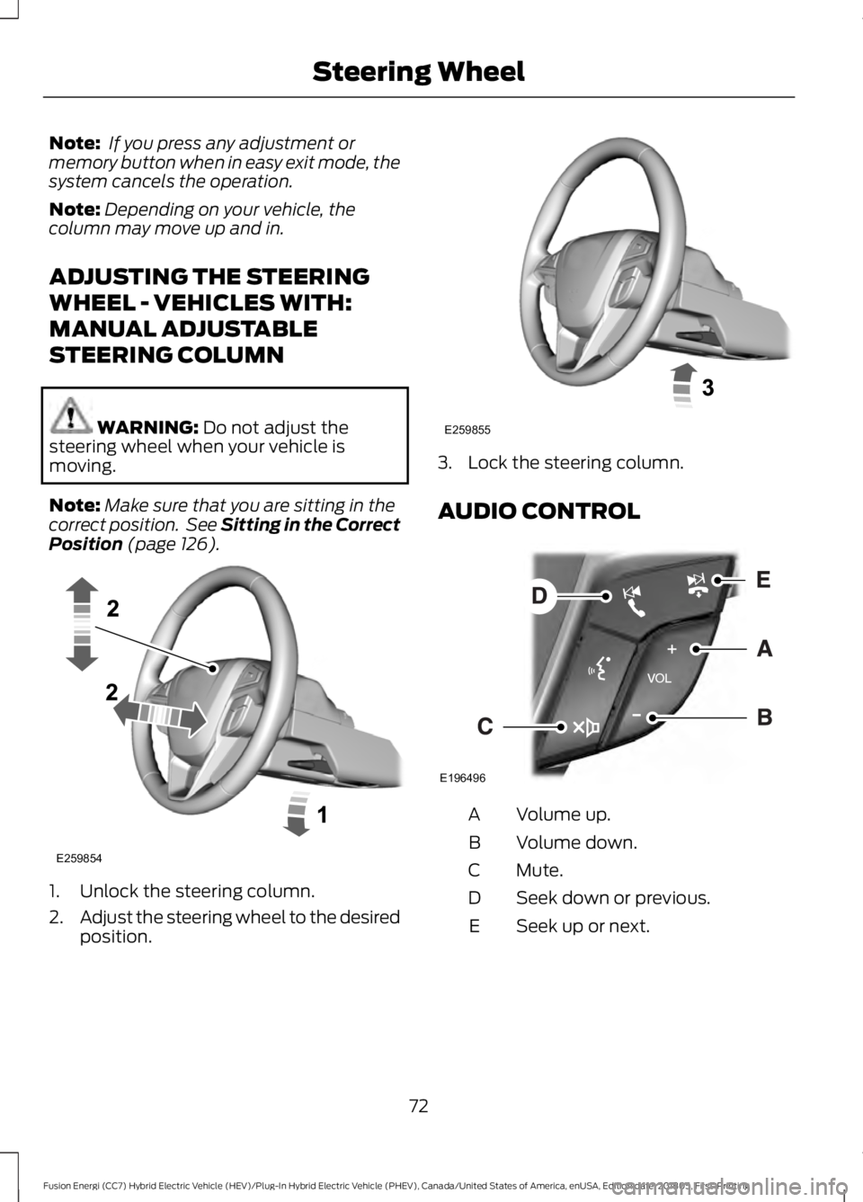 FORD FUSION HYBRID 2019 Manual PDF Note:
If you press any adjustment or
memory button when in easy exit mode, the
system cancels the operation.
Note: Depending on your vehicle, the
column may move up and in.
ADJUSTING THE STEERING
WHE FORD FUSION HYBRID 2019 Manual PDF Note:
If you press any adjustment or
memory button when in easy exit mode, the
system cancels the operation.
Note: Depending on your vehicle, the
column may move up and in.
ADJUSTING THE STEERING
WHE