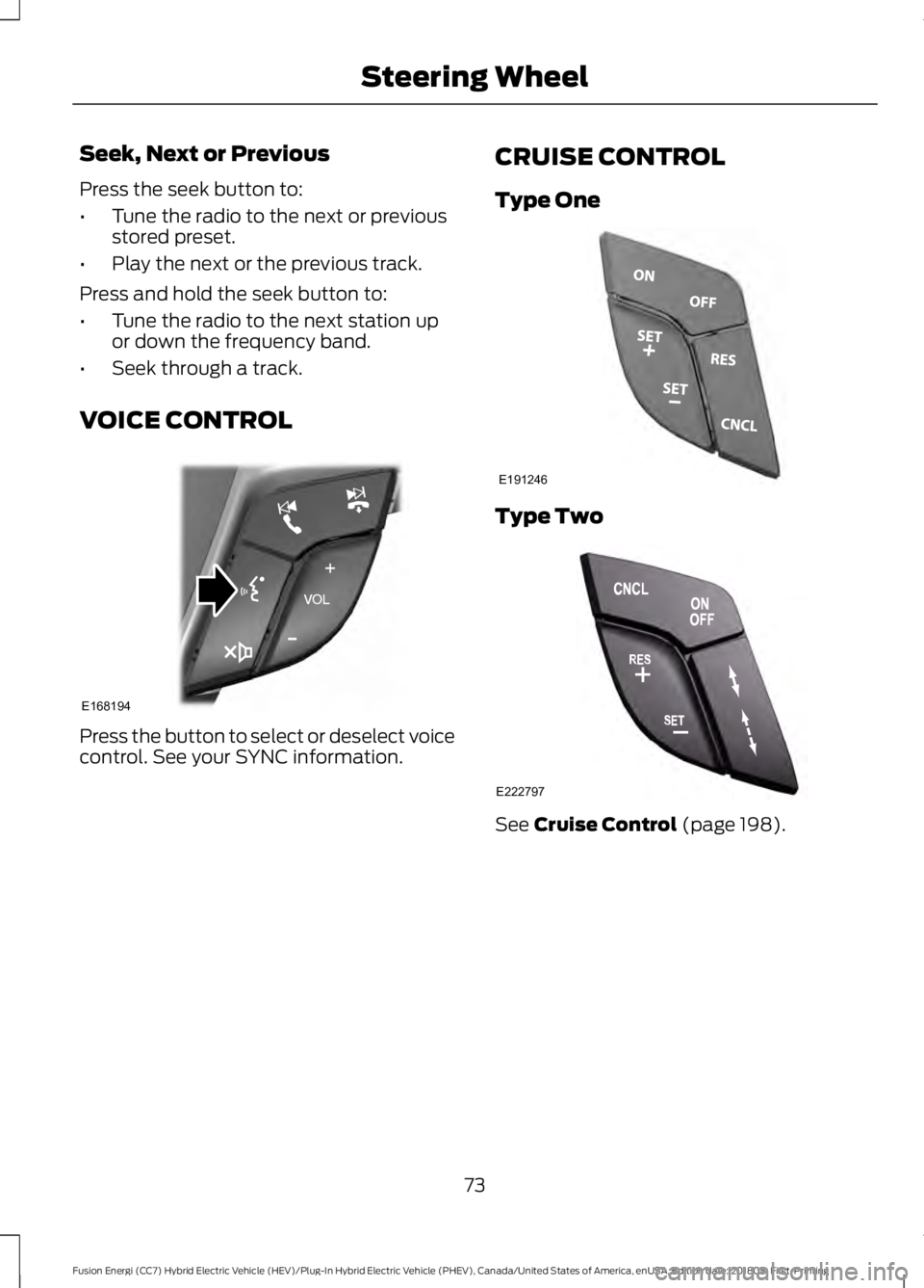 FORD FUSION HYBRID 2019 Manual PDF Seek, Next or Previous
Press the seek button to:
•
Tune the radio to the next or previous
stored preset.
• Play the next or the previous track.
Press and hold the seek button to:
• Tune the radi FORD FUSION HYBRID 2019 Manual PDF Seek, Next or Previous
Press the seek button to:
•
Tune the radio to the next or previous
stored preset.
• Play the next or the previous track.
Press and hold the seek button to:
• Tune the radi