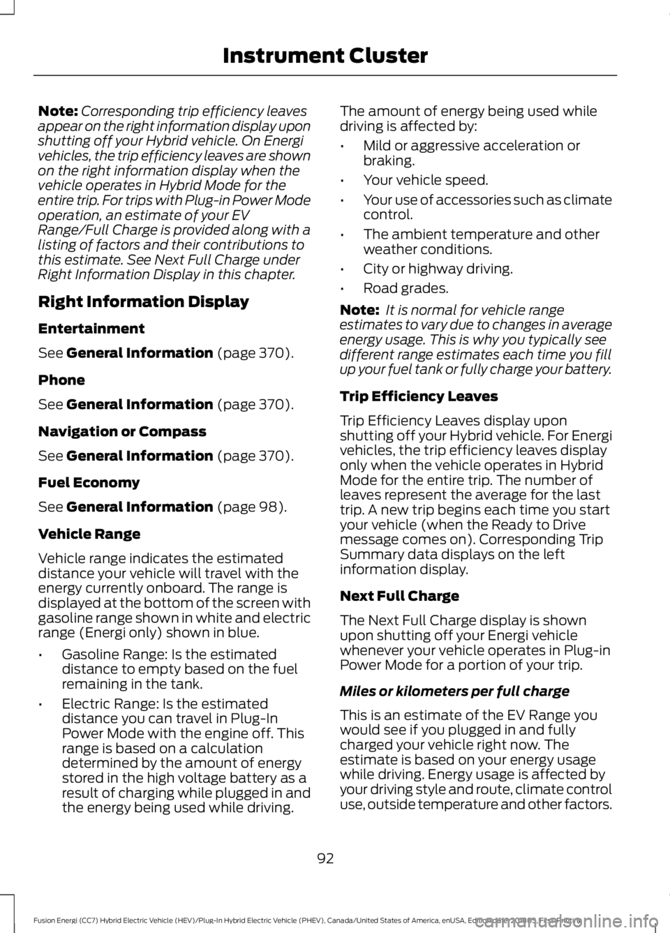 FORD FUSION HYBRID 2019 Owners Manual Note:
Corresponding trip efficiency leaves
appear on the right information display upon
shutting off your Hybrid vehicle. On Energi
vehicles, the trip efficiency leaves are shown
on the right informat FORD FUSION HYBRID 2019 Owners Manual Note:
Corresponding trip efficiency leaves
appear on the right information display upon
shutting off your Hybrid vehicle. On Energi
vehicles, the trip efficiency leaves are shown
on the right informat