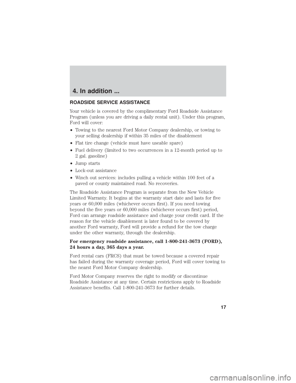 FORD FUSION HYBRID 2019  Warranty Guide 4. In addition ...
ROADSIDE SERVICE ASSISTANCE
Your vehicle is covered by the complimentary Ford Roadside Assistance
Program (unless you are driving a daily rental unit). Under this program,
Ford will