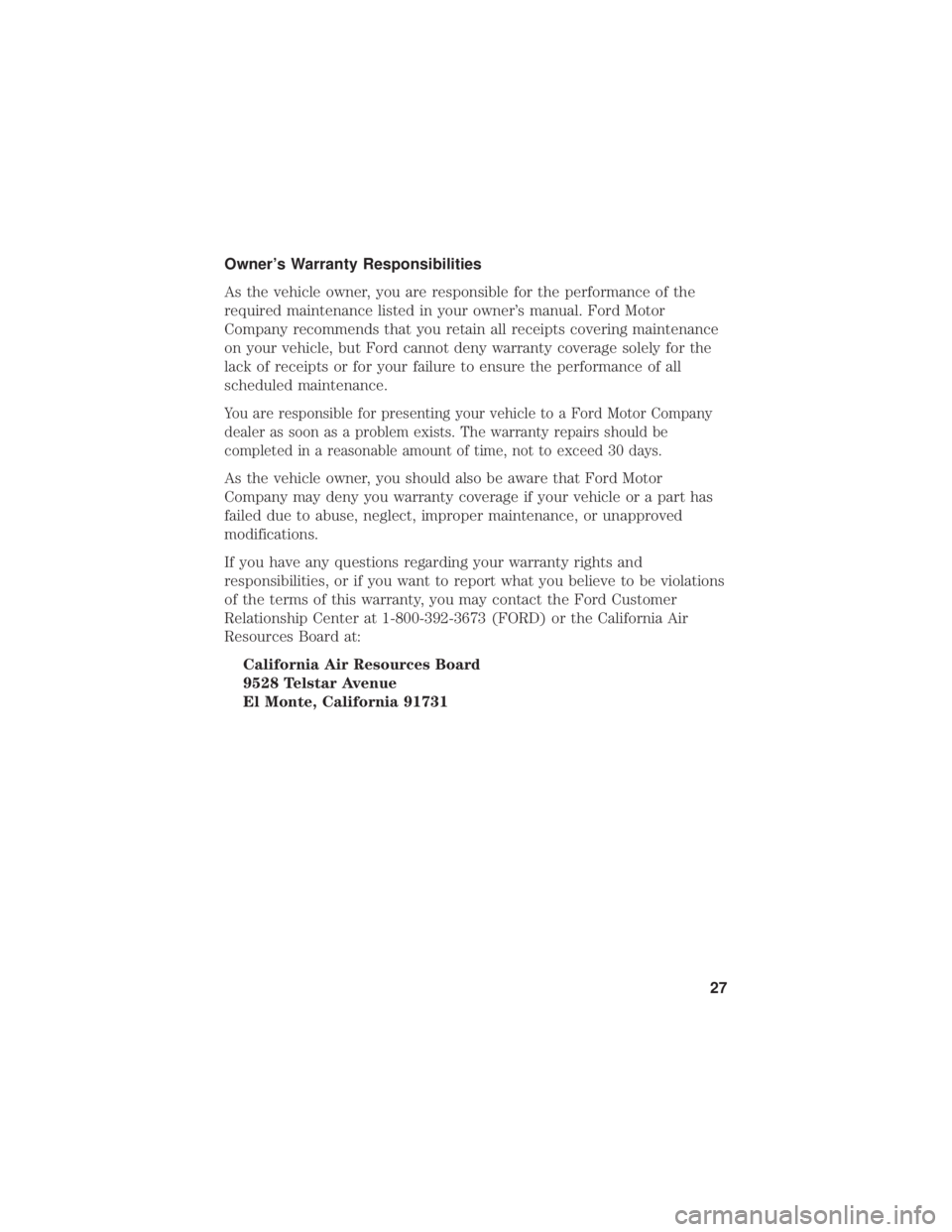 FORD FUSION HYBRID 2019 Warranty Guide Owner’s Warranty Responsibilities
As the vehicle owner, you are responsible for the performance of the
required maintenance listed in your owner’s manual. Ford Motor
Company recommends that you re FORD FUSION HYBRID 2019 Warranty Guide Owner’s Warranty Responsibilities
As the vehicle owner, you are responsible for the performance of the
required maintenance listed in your owner’s manual. Ford Motor
Company recommends that you re