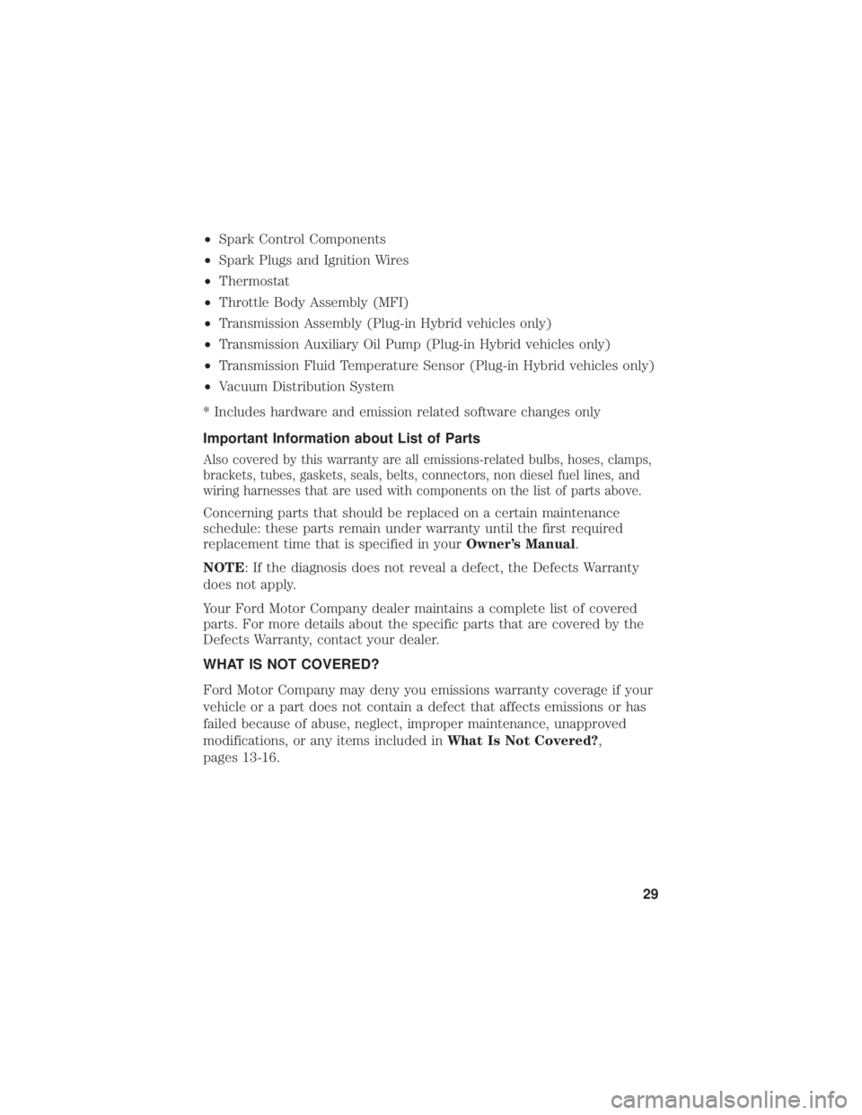 FORD FUSION HYBRID 2019  Warranty Guide •Spark Control Components
• Spark Plugs and Ignition Wires
• Thermostat
• Throttle Body Assembly (MFI)
• Transmission Assembly (Plug-in Hybrid vehicles only)
• Transmission Auxiliary Oil P