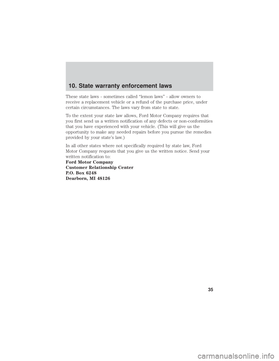 FORD FUSION HYBRID 2019 Warranty Guide 10. State warranty enforcement laws
These state laws - sometimes called “lemon laws” - allow owners to
receive a replacement vehicle or a refund of the purchase price, under
certain circumstances. FORD FUSION HYBRID 2019 Warranty Guide 10. State warranty enforcement laws
These state laws - sometimes called “lemon laws” - allow owners to
receive a replacement vehicle or a refund of the purchase price, under
certain circumstances.