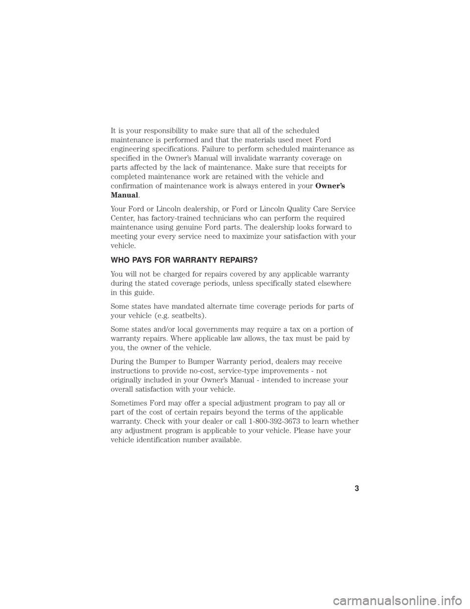 FORD FUSION HYBRID 2019 Warranty Guide It is your responsibility to make sure that all of the scheduled
maintenance is performed and that the materials used meet Ford
engineering specifications. Failure to perform scheduled maintenance as
FORD FUSION HYBRID 2019 Warranty Guide It is your responsibility to make sure that all of the scheduled
maintenance is performed and that the materials used meet Ford
engineering specifications. Failure to perform scheduled maintenance as