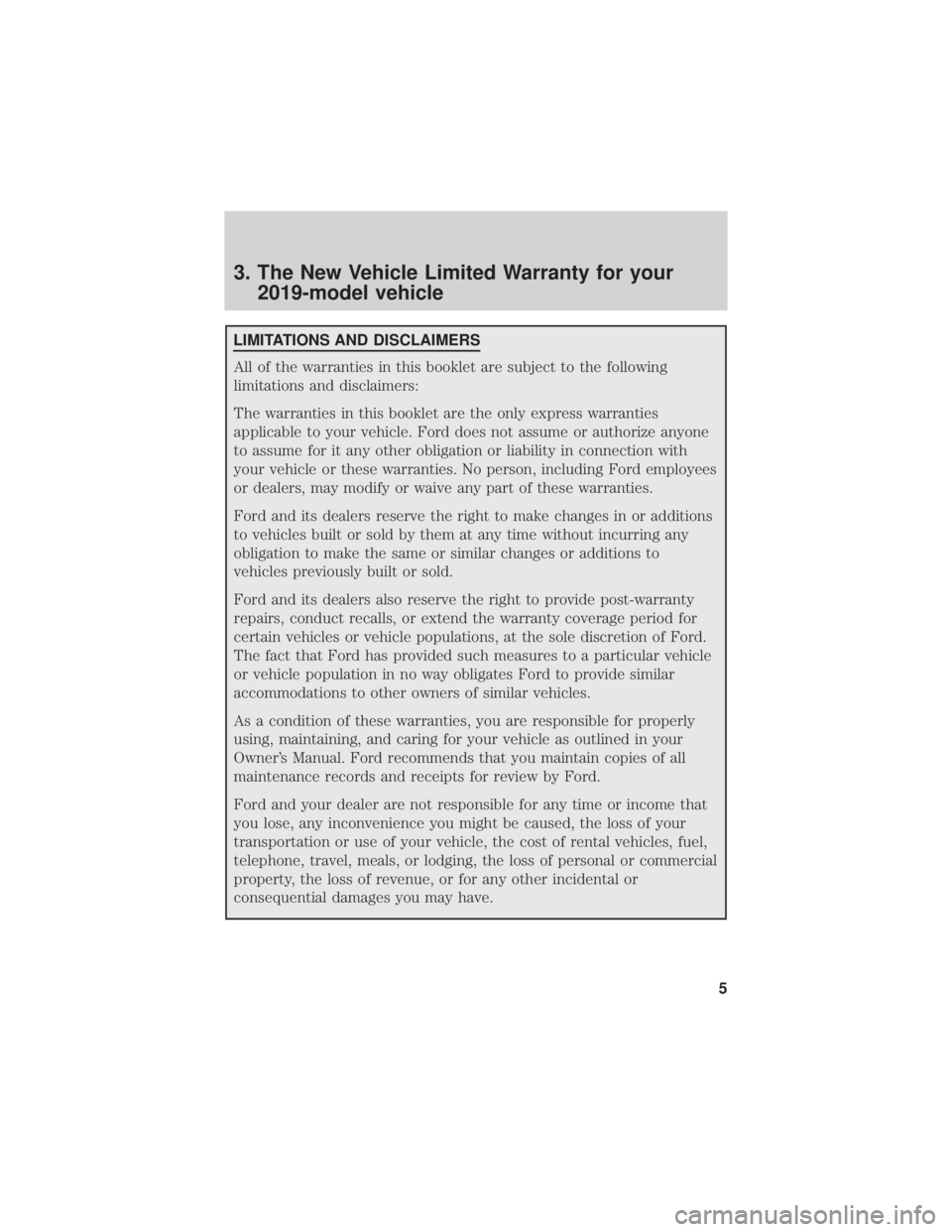 FORD FUSION HYBRID 2019 Warranty Guide 3. The New Vehicle Limited Warranty for your2019-model vehicle
LIMITATIONS AND DISCLAIMERS
All of the warranties in this booklet are subject to the following
limitations and disclaimers:
The warrantie FORD FUSION HYBRID 2019 Warranty Guide 3. The New Vehicle Limited Warranty for your2019-model vehicle
LIMITATIONS AND DISCLAIMERS
All of the warranties in this booklet are subject to the following
limitations and disclaimers:
The warrantie