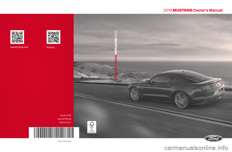 FORD MUSTANG 2019 Owners Manual 2019 MUSTANG Owner’s Manual
January 2019
Second Printing Litho in U.S.A.
KR3J 19A321 AB
ford.caowner.ford.com
2019 MUSTANG Owner’s Manual FORD MUSTANG 2019 Owners Manual 2019 MUSTANG Owner’s Manual
January 2019
Second Printing Litho in U.S.A.
KR3J 19A321 AB
ford.caowner.ford.com
2019 MUSTANG Owner’s Manual